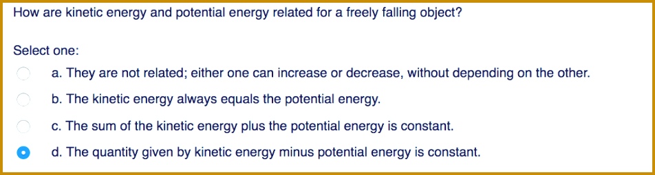 How are kinetic energy and potential energy for a freely falling object Select one 255952