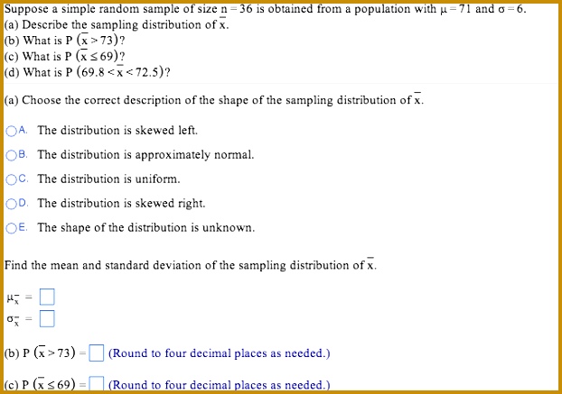 Determine and from the given parameters of e population and sample size mu= 86 sigma = 16 n = 64 = = Suppose a simple random sample of size n = 36 is 437622