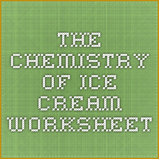 The CHEMISTRY of Ice Cream Worksheet 558558