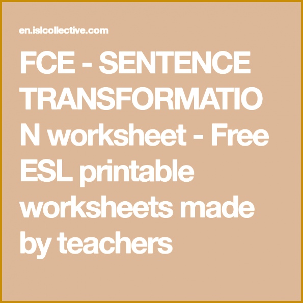 FCE SENTENCE TRANSFORMATION worksheet Free ESL printable worksheets made by teachers 595595