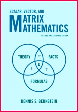 Scalar Vector and Matrix Mathematics Theory Facts and Formulas Revised