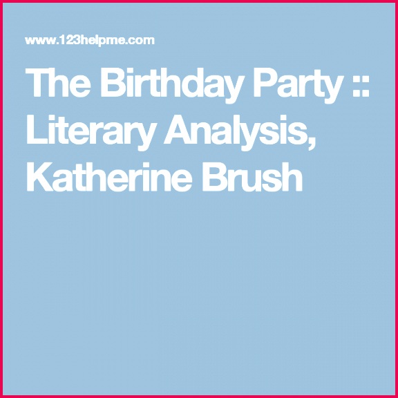 The Birthday Party Literary Analysis Katherine Brush 576576 The Birthday Party Literary Analysis Katherine Brush