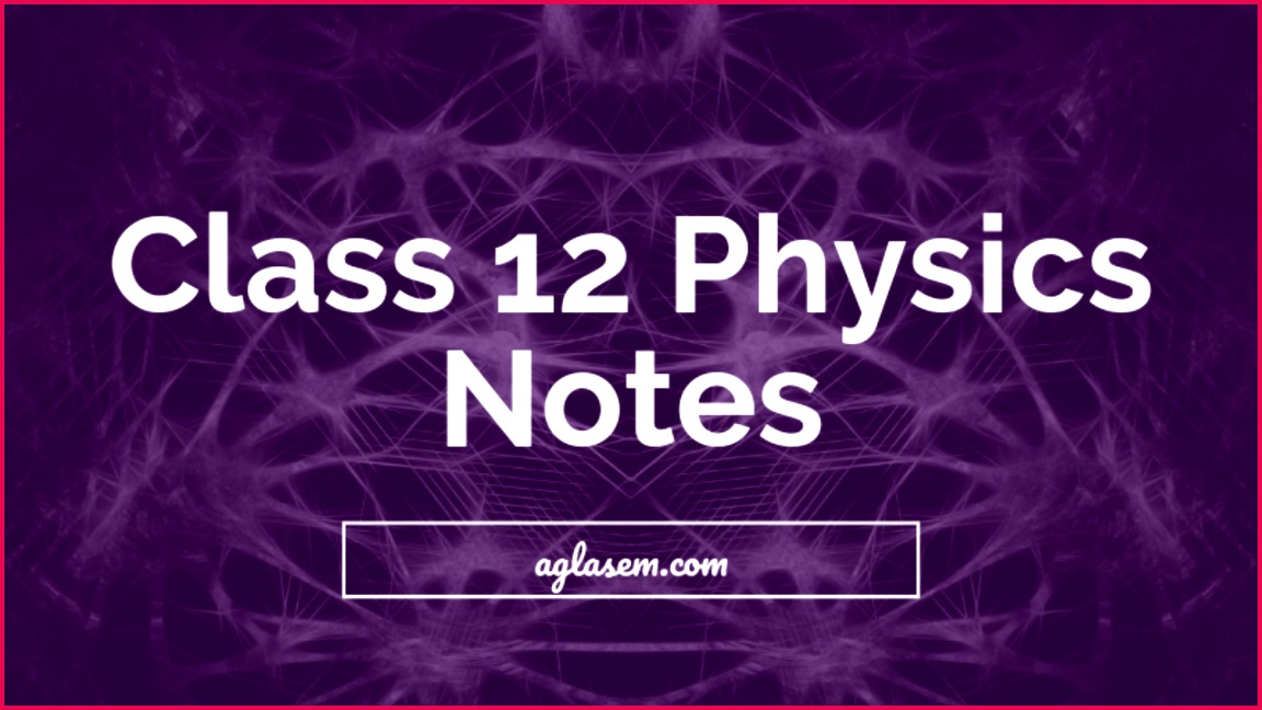Class 12 Physics Notes for Electrostatics and Current Electricity