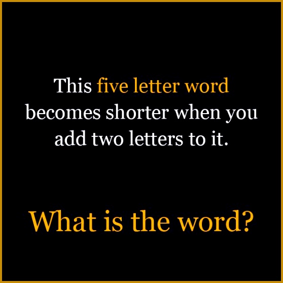 This five letter word be es shorter when you add two letters to it What is 558558